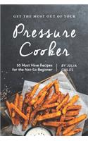 Get the Most Out of Your Pressure Cooker