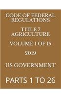 Code of Federal Regulations Title 7 Agriculture Volume 1 of 15 2019: Parts 1 to 26