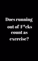 Does running out of F*cks count as excercise?: Journal / Notebook / Diary