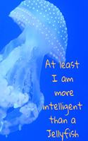 At least I am more intelligent than a Jellyfish: A 120 paged Jellyfish ruled notebook for dreams, notes and drawings.