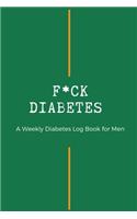 Fxck Diabetes - Weekly Diabetes Log Book for Men