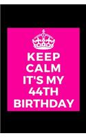 I Can't Keep Calm It's My 44th birthday