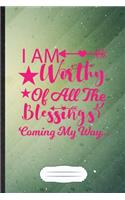 I Am Worthy of All the Blessings Coming My Way