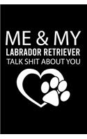 Me & My Labrador Retriever Talk Shit about You: Cute Labrador Retriever Default Ruled Notebook, Great Accessories & Gift Idea for Labrador Retriever Owner & Lover.Default Ruled Notebook With An In