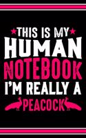 This Is My Human Notebook I'm Really a Peacock: Lined Journal Notebook/Diary for Peacock Lover - Best Gift Idea