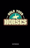 Hold Your Horses Notebook: Notizbuch für Reiterinnen und Pferde Fans