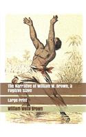 The Narrative of William W. Brown, a Fugitive Slave: Large Print