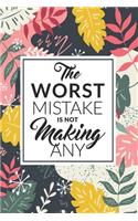 The Worst Mistake Is Not Making Any