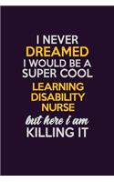 I Never Dreamed I Would Be A Super cool Learning disability nurse But Here I Am Killing It
