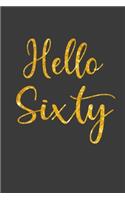 Hello Sixty: 60th Birthday Gifts Notebook Journal for Men, Women, Wife, Husband, Mom, Dad, Grandma, Grandpa, Brother, Sister, Uncle, Aunt, Friends - 110 Pages 6x