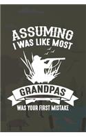Assuming I Was Like Most Grandpas Was Your First Mistake: Track and evaluate your hunting seasons For Species: Deer Turkeys Elk Rabbits Duck Fox And More Hunting Gifts. 110 Story Paper Pages. 6 in x 9 in Co