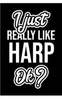 I Just Really Like Harp Ok?: Christmas Gift for Harp lover - Funny Harp Journal - Nice 2019 Christmas Present for Harp - 6x9inch 120 pages