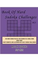 Book Of Hard Sudoku Challenges #23: 100 Hard Sudoku Puzzles For Seniors In A Single Book--Large Print (Fight Dementia And Alzheimer With Daily Sudoku Challenges)