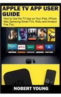 Apple TV App User Guide: How to Use the TV App on Your iPad, iPhone, Mac, Samsung Smart TVs, Roku and Amazon Fire TVs