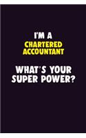 I'M A Chartered Accountant, What's Your Super Power?: 6X9 120 pages Career Notebook Unlined Writing Journal