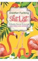 Another Fucking Shit List A Weekly Planner & Journal For Tired Ass Women
