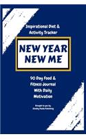New Year, New Me - An Inspirational Diet and Activity Tracker - A 90 Day Food & Fitness Journal with Daily Motivation