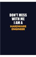 Don't Mess With Me I Am A Hardware Engineer: Career journal, notebook and writing journal for encouraging men, women and kids. A framework for building your career.