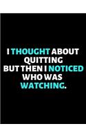 I Thought About Quitting But Then I Noticed Who Was Watching: lined professional notebook/journal A Perfect Office Gifts: Amazing Notebook/Journal/Workbook - Perfectly Sized 8.5x11" - 120 Pages