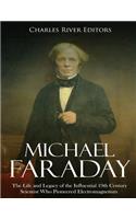 Michael Faraday: The Life and Legacy of the Influential 19th Century Scientist Who Pioneered Electromagnetism