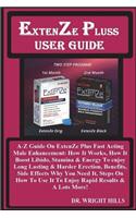 EXTENZE PLUS USER GUiDE: A-Z Guide On ExtenZe Plus Fast Acting Male Enhancement: How It Works, How It Boost Libido, Stamina & Energy To enjoy Long Lasting & Harder Erection,