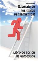 ¡Libérate de los malos pensamientos!: Libro de acción de autoayuda
