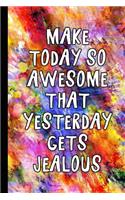 Make Today So Awesome That Yesterday Gets Jealous: Funny Journal