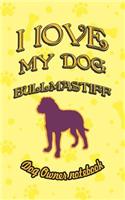 I Love My Dog Bullmastiff - Dog Owner Notebook