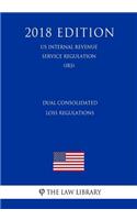 Dual Consolidated Loss Regulations (US Internal Revenue Service Regulation) (IRS) (2018 Edition)