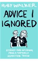 Advice I Ignored: Stories and Wisdom from a Formerly Depressed Teenager