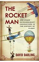 Rocket Man: And Other Extraordinary Characters in the History of Flight