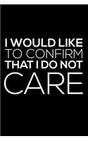 I Would Like To Confirm That I Do Not Care
