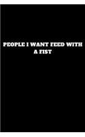 People I Want Feed with a Fist