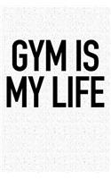 Gym Is My Life: A 6x9 Inch Matte Softcover Journal Notebook with 120 Blank Lined Pages and a Funny Gym Workout Fitness Cover Slogan