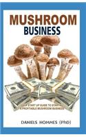 Mushroom Business: Your Start Up Guide to Starting a Profitable Mushroom Business