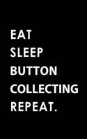 Eat Sleep Button Collecting Repeat