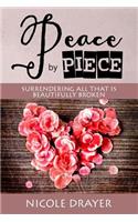 Peace by Piece: Surrendering all that is beautifully broken.