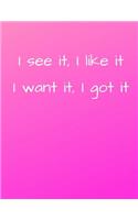 I See It, I Like It I Want It, I Got It: Ariana Grande 7 Rings Pink 100 Page 8.5x11 Inch Wide Ruled Notebook