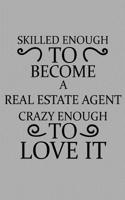 Skilled Enough to Become a Real Estate Agent Crazy Enough to Love It