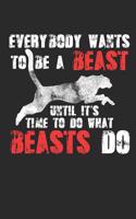 Everybody Wants to Be a Beast Until It's Time to Do What Beasts Do: Motivational 6x9 120 Page Blank Lined Journal for Daily Journaling, Business Ideas, Workout Gym Logs, & Daily Hustle