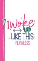 I Woke Up Like This Flawless