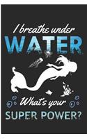 I Breath Under Water What't Your Super Power: Cute Mermaid Blank Lined Note Book