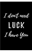 I Don't Need Luck I Have You