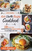 Keto Chaffle Recipes Cookbook: 100+ Quick, Easy and Mouth-Watering Ketogenic Waffles to Lose Weight with Taste. -2021 Edition-