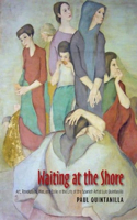 Waiting at the Shore: Art, Revolution, War and Exile in the Life of the Spanish Artist Luis Quintanilla(Canada Blanch/Sussex Academic Studies on Contemporary Spain)