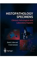 Histopathology Specimens: Clinical, Pathological and Laboratory Aspects