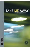 Take Me Away: (NHB Modern Plays)