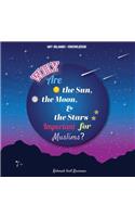 Why Are the Sun, the Moon and the Stars Important for Muslims?