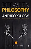 Between Philosophy and Anthropology : Aporias of Language, Thought and Consciousness