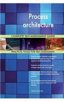 Process architecture Complete Self-Assessment Guide